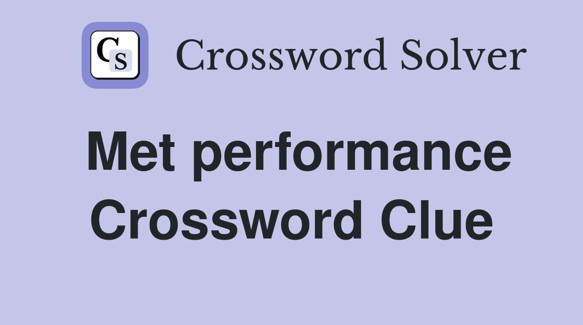 Met performance Crossword Clue