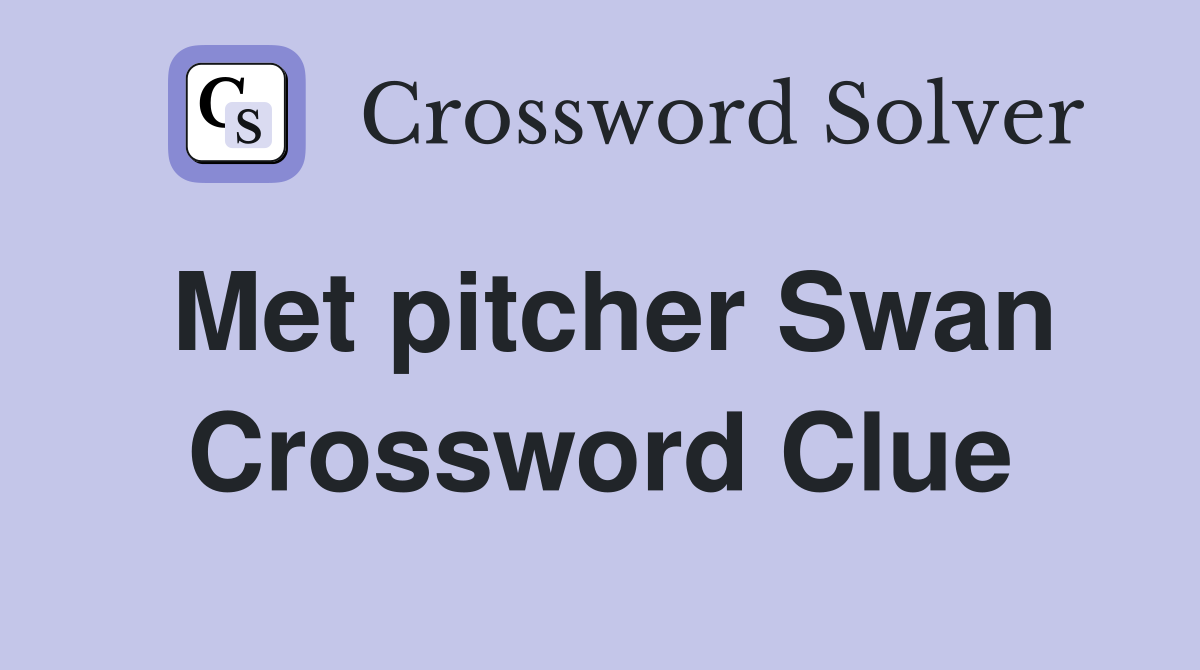 Met pitcher Swan Crossword Clue
