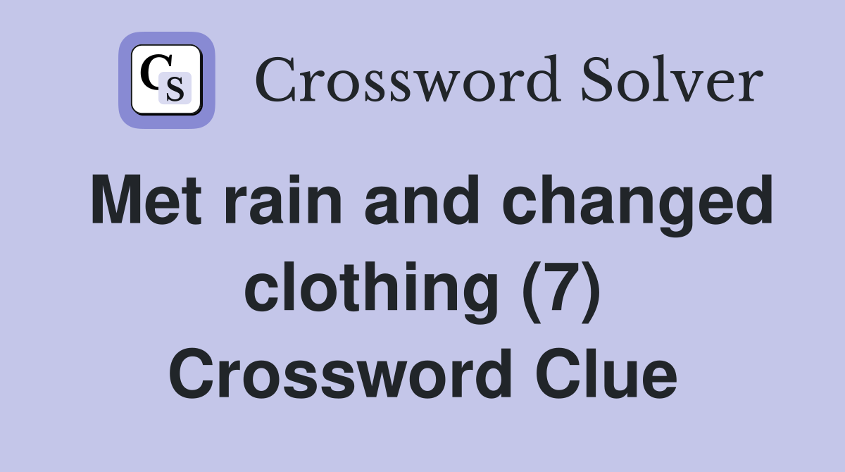 Met rain and changed clothing (7) Crossword Clue