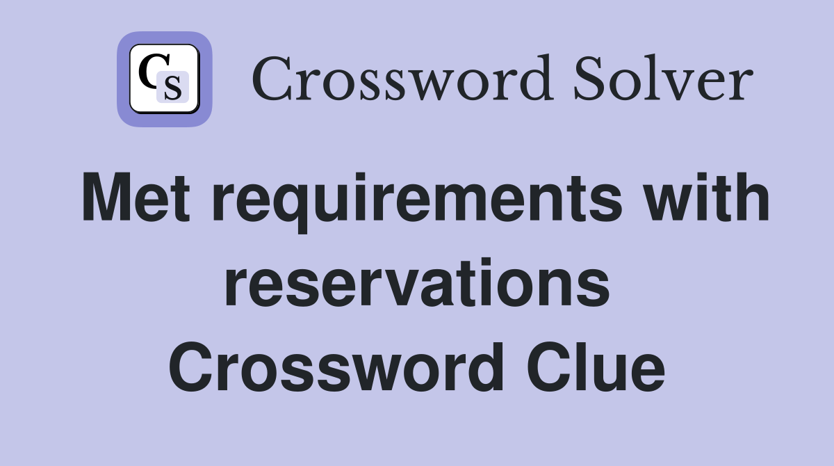 Met requirements with reservations Crossword Clue