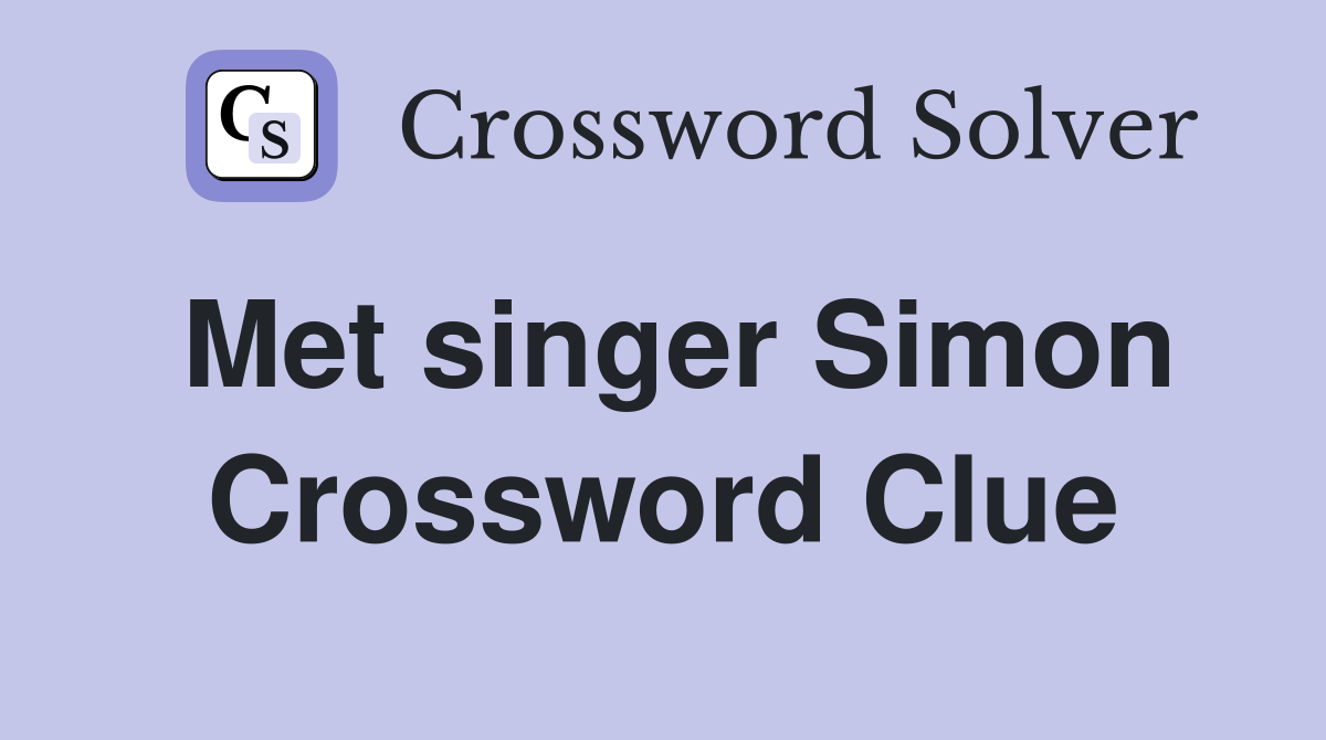 Met singer Simon Crossword Clue