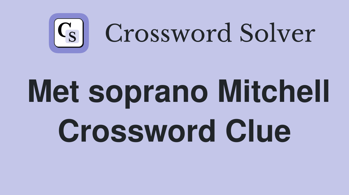 Met soprano Mitchell Crossword Clue
