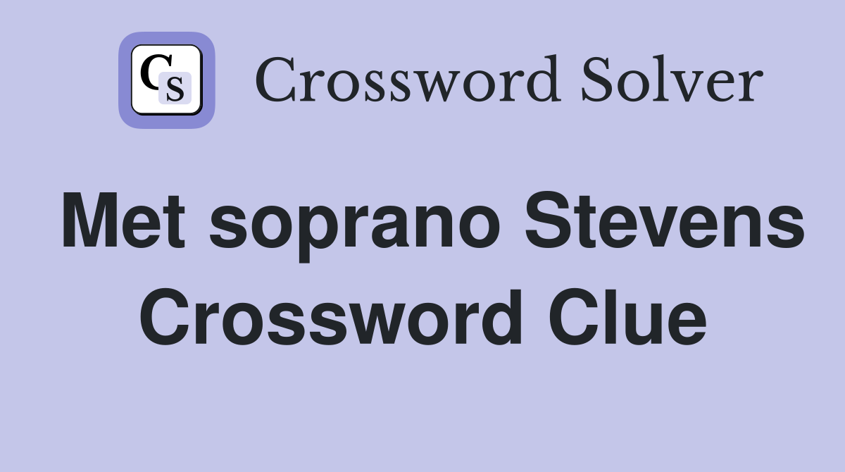 Met soprano Stevens Crossword Clue