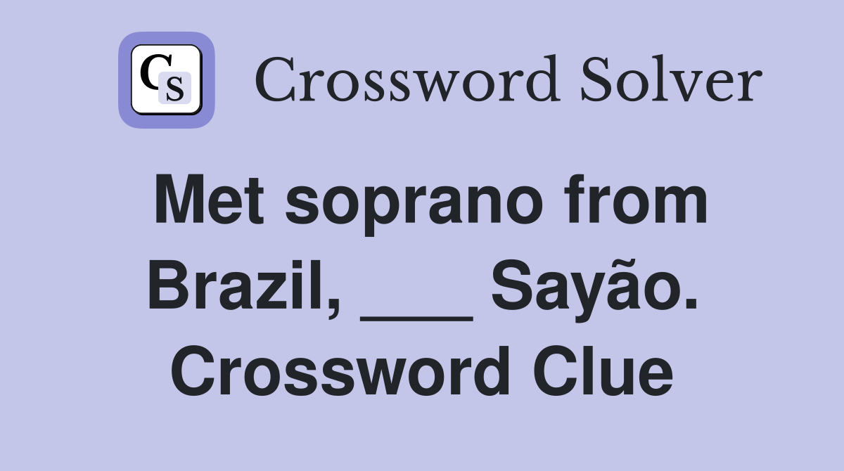 Met soprano from Brazil, ___ Sayão. Crossword Clue
