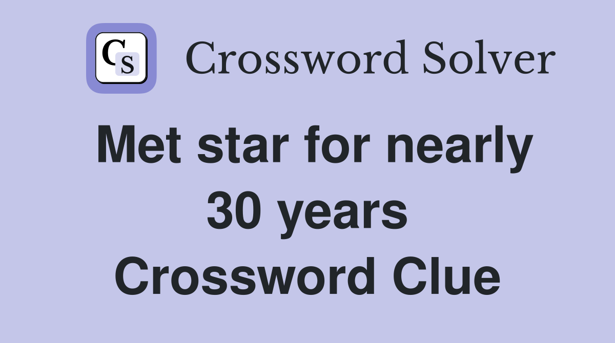 Met star for nearly 30 years Crossword Clue