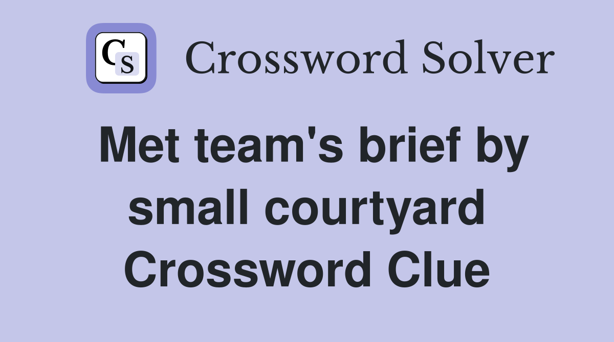 Met team's brief by small courtyard Crossword Clue