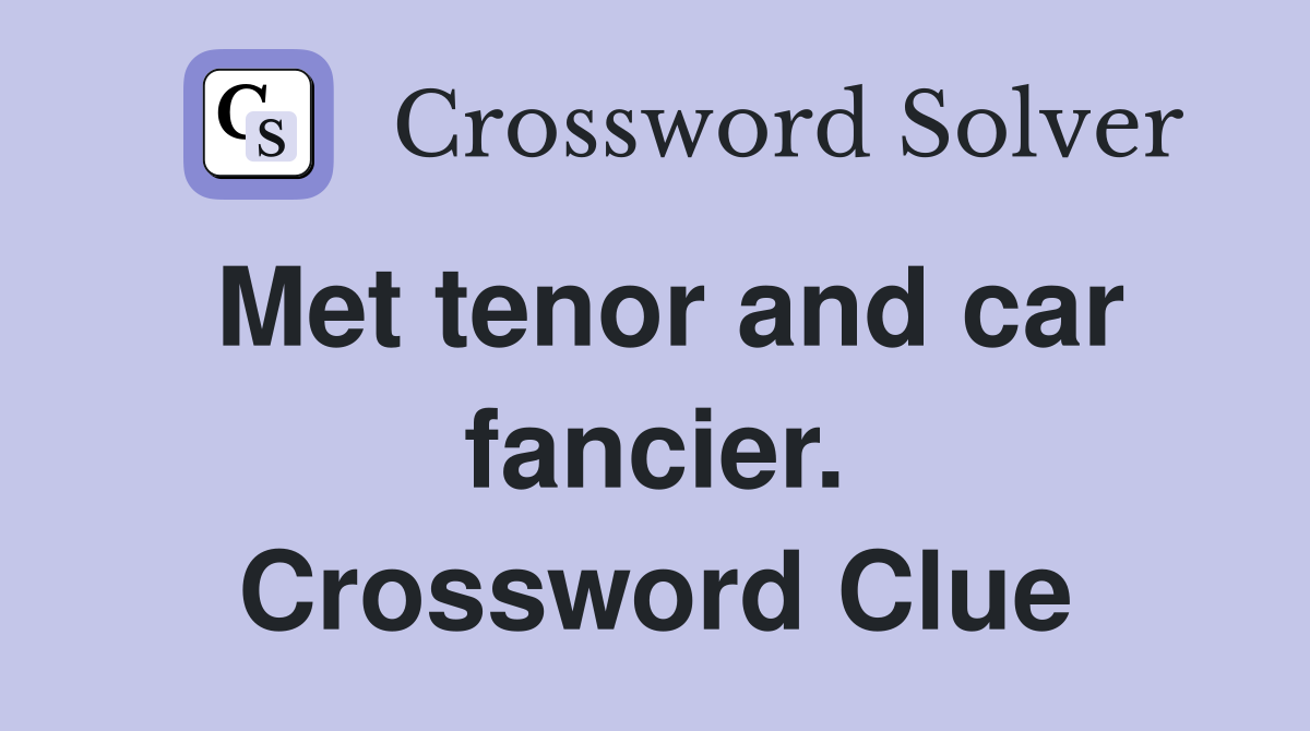 Met tenor and car fancier. Crossword Clue