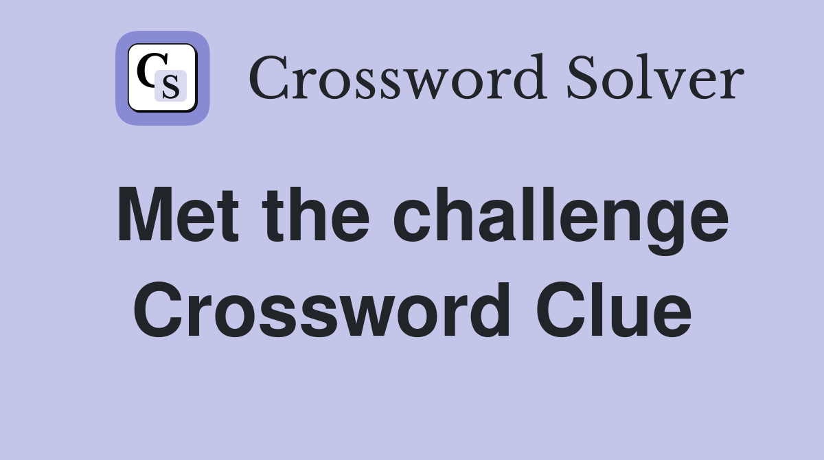 Met the challenge Crossword Clue