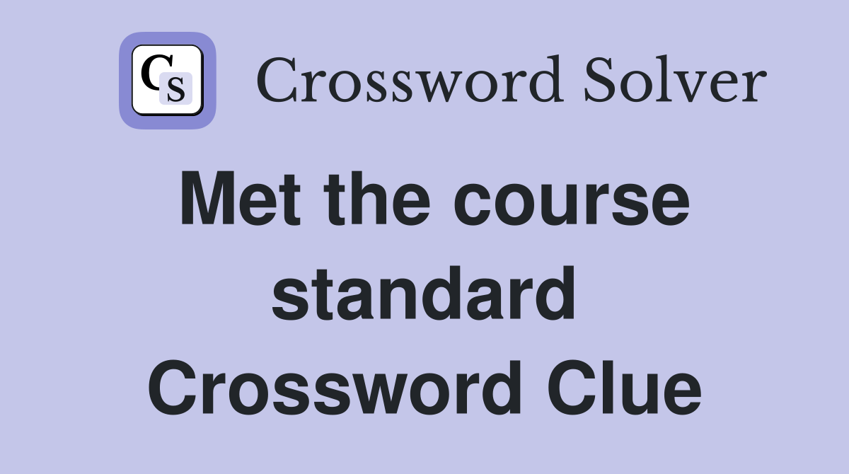 Met the course standard Crossword Clue