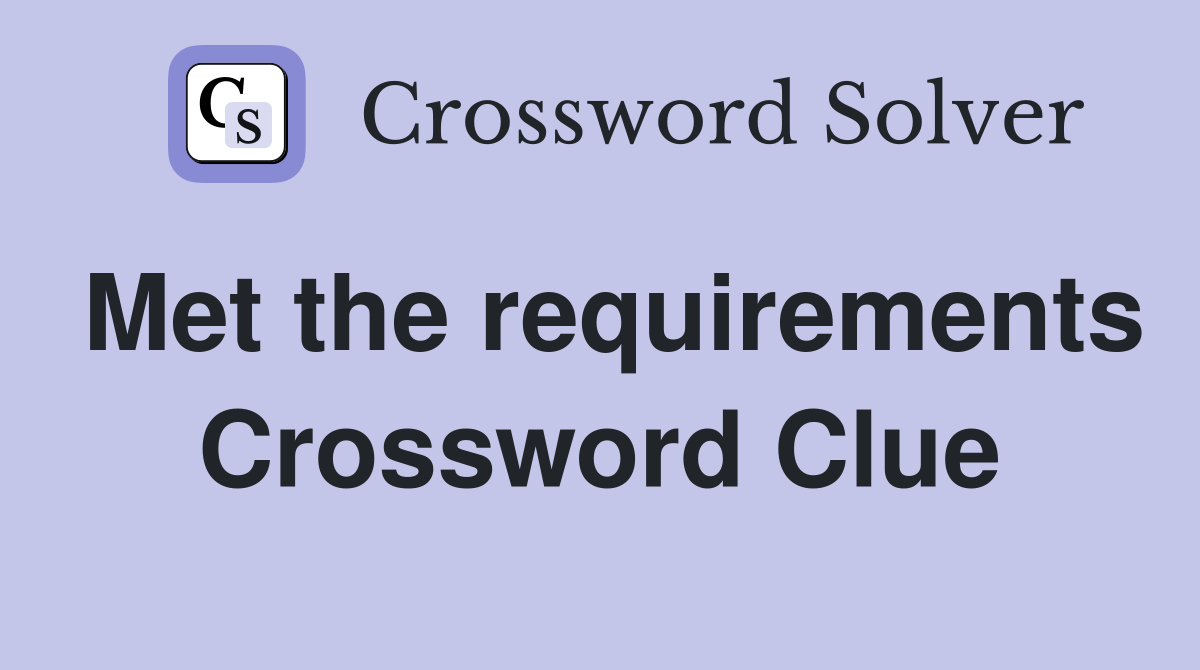 Met the requirements Crossword Clue