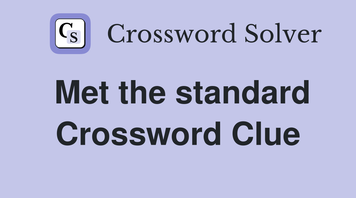 Met the standard Crossword Clue