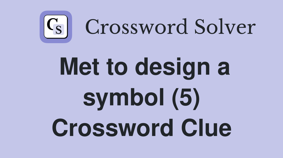 Met to design a symbol (5) Crossword Clue