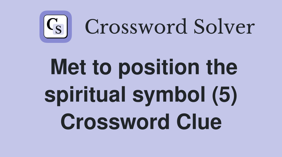 Met to position the spiritual symbol (5) Crossword Clue