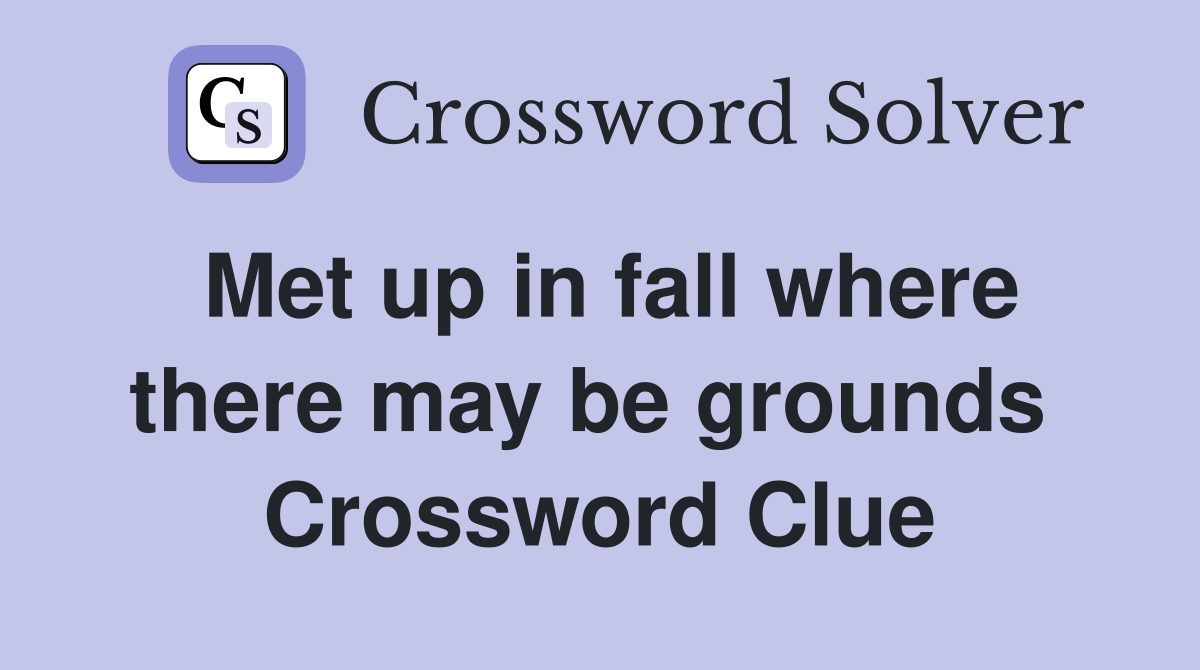 Met up in fall where there may be grounds  Crossword Clue