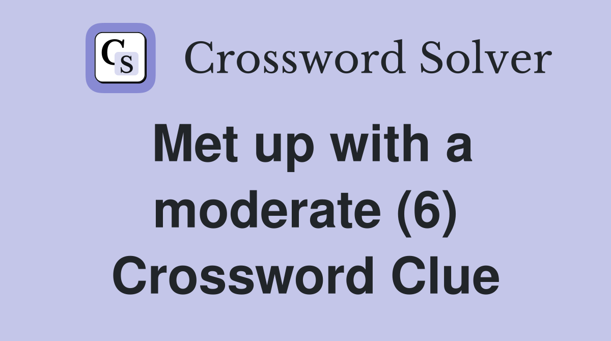 Met up with a moderate (6) Crossword Clue
