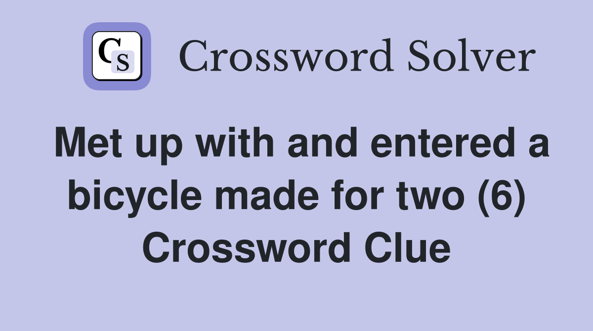 Met up with and entered a bicycle made for two (6) Crossword Clue