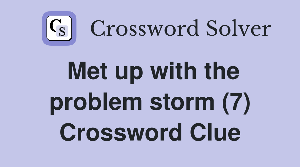 Met up with the problem storm (7) Crossword Clue