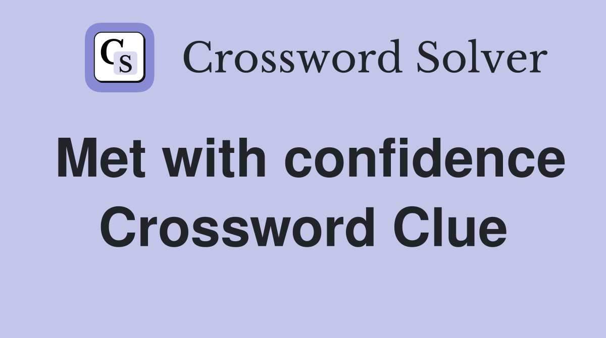 Met with confidence Crossword Clue