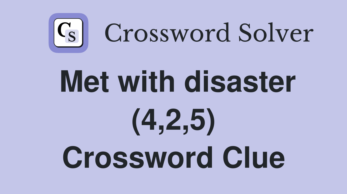 Met with disaster (4,2,5) Crossword Clue
