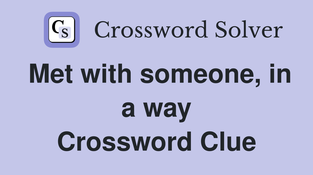 Met with someone, in a way Crossword Clue