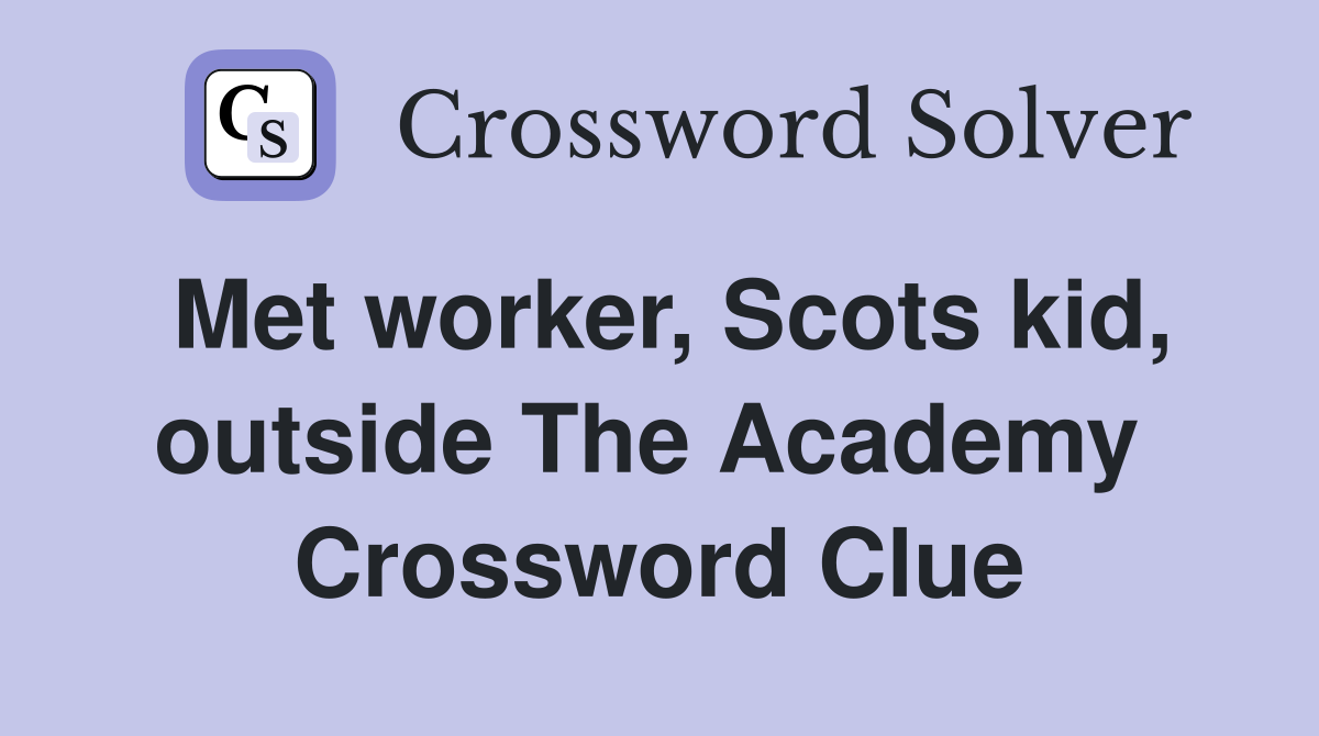 Met worker, Scots kid, outside The Academy  Crossword Clue