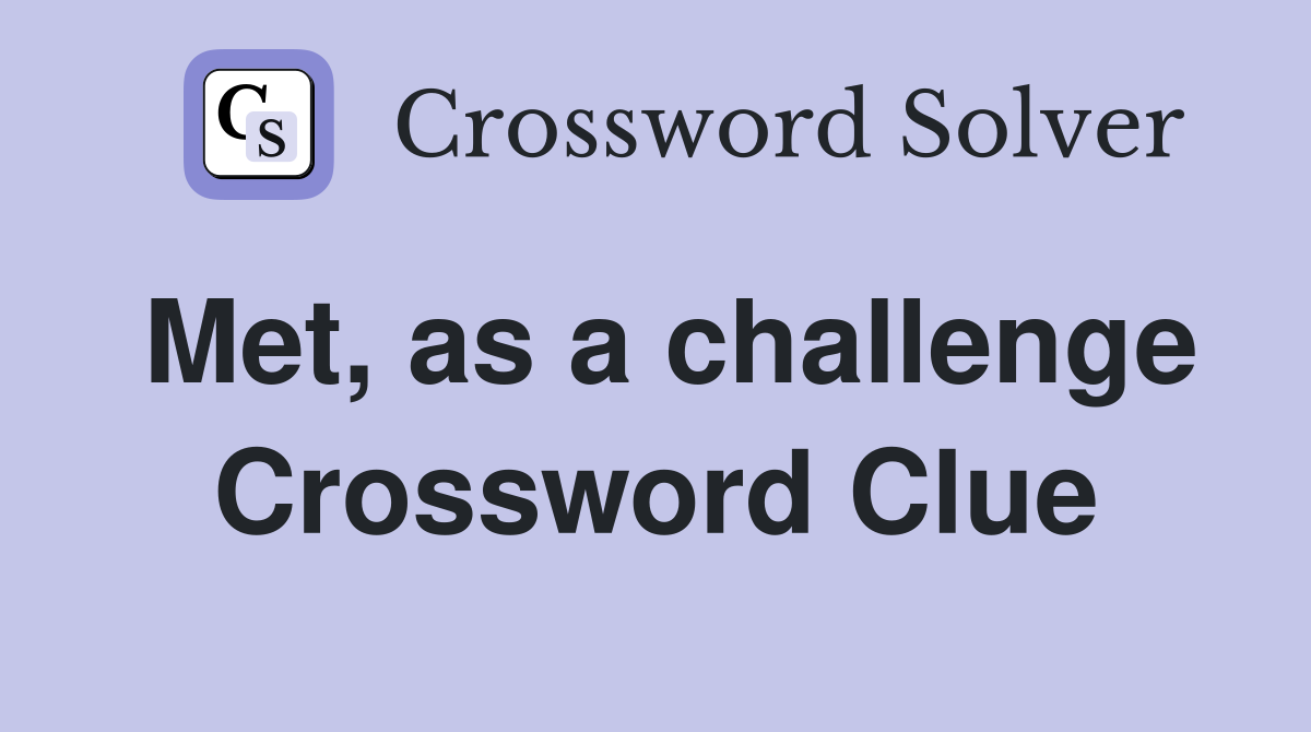 Met, as a challenge Crossword Clue