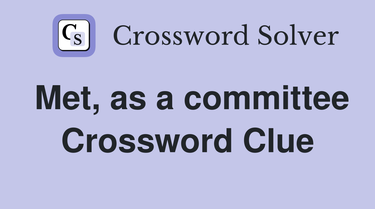Met, as a committee Crossword Clue