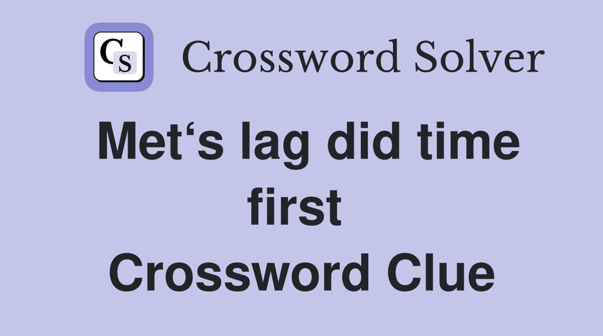 Met‘s lag did time first  Crossword Clue