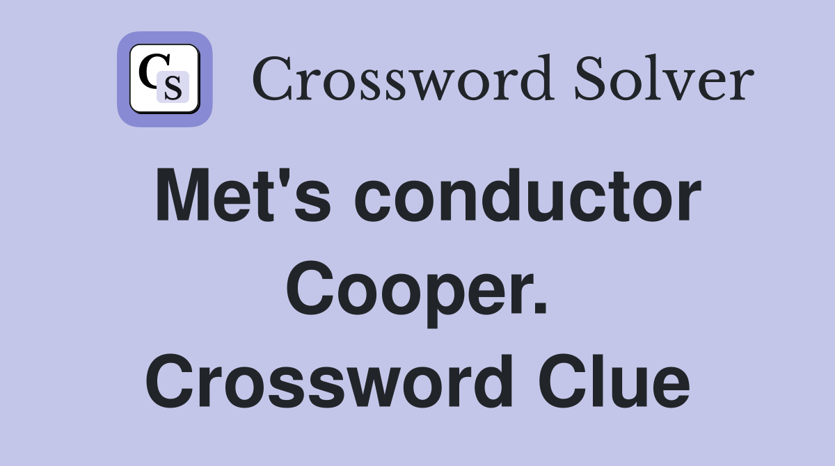 Met's conductor Cooper. Crossword Clue