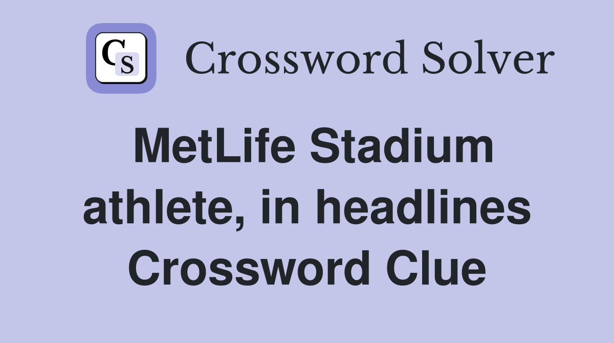 MetLife Stadium athlete, in headlines Crossword Clue