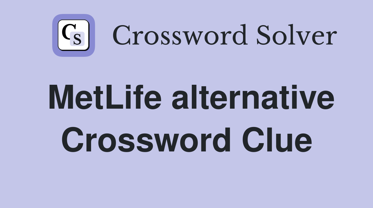 MetLife alternative Crossword Clue