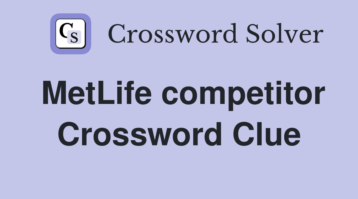 MetLife competitor Crossword Clue