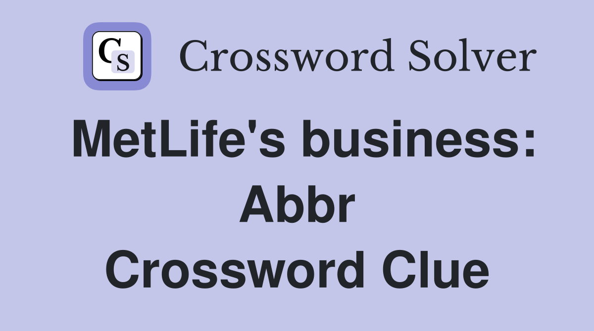 MetLife's business: Abbr Crossword Clue