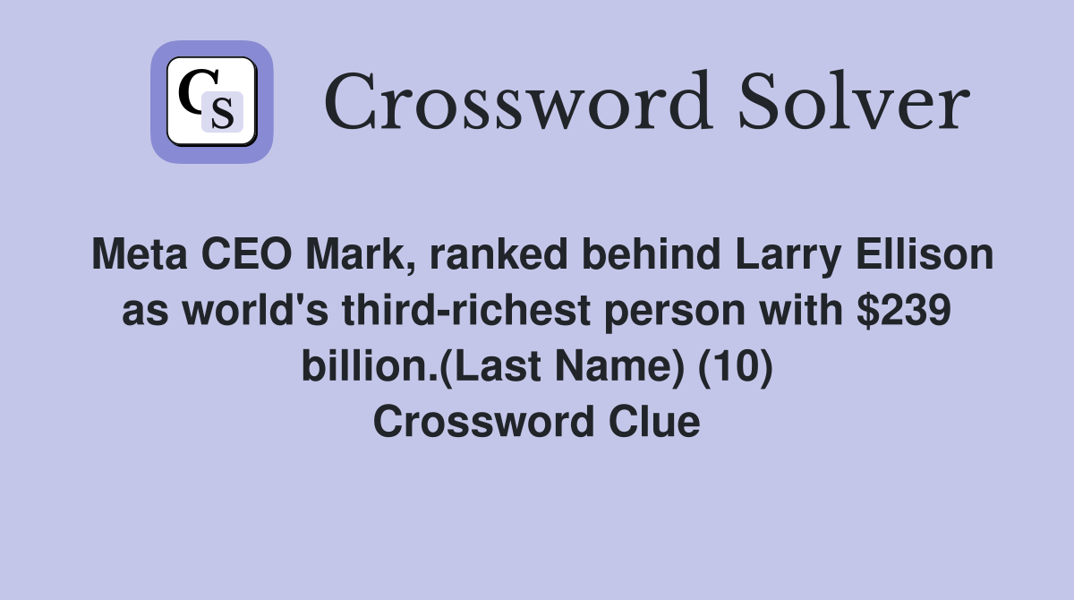 Meta CEO Mark, ranked behind Larry Ellison as world's third-richest person with $239 billion.(Last Name) (10) Crossword Clue
