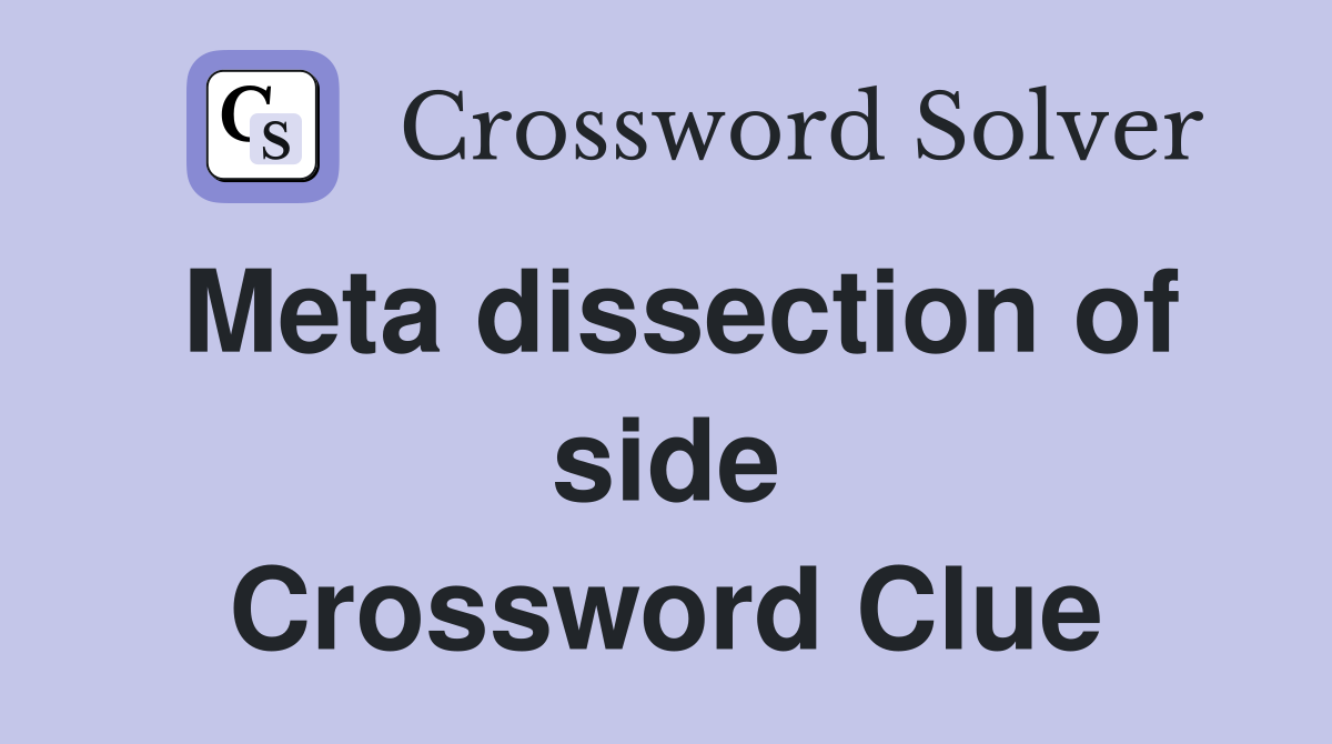 Meta dissection of side Crossword Clue