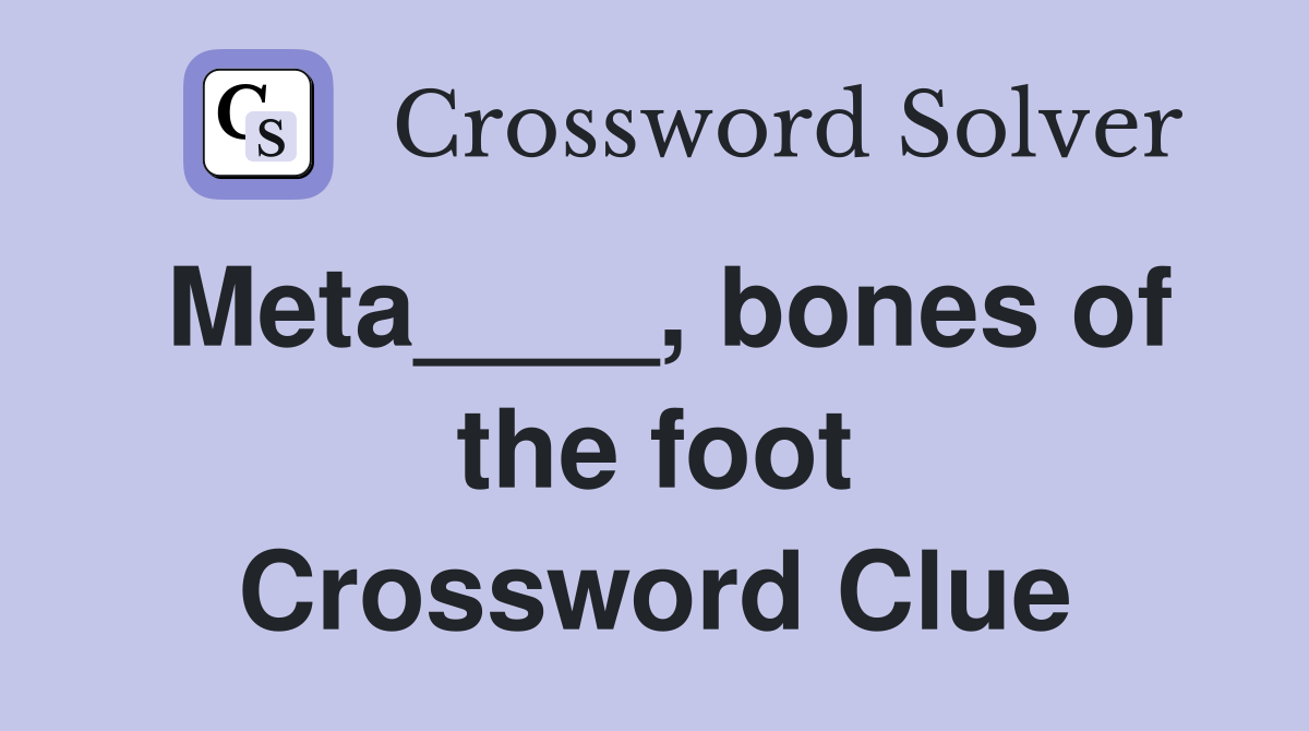 Meta____, bones of the foot Crossword Clue