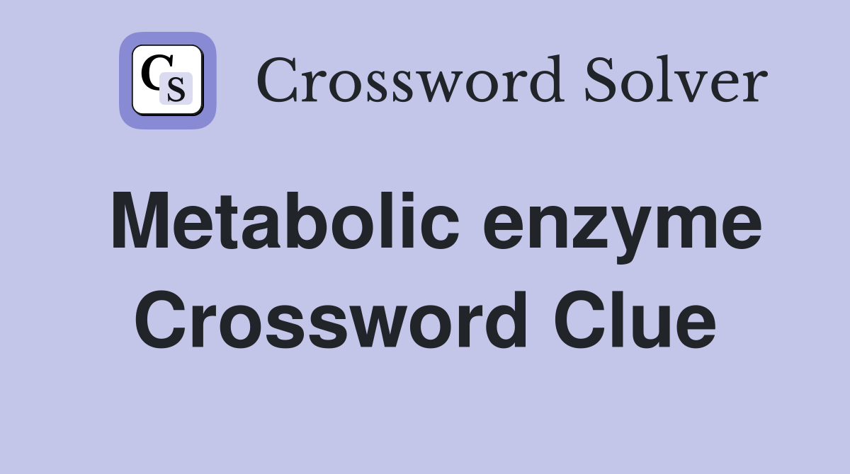 Metabolic enzyme Crossword Clue