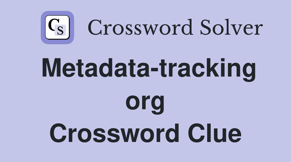Metadata-tracking org Crossword Clue
