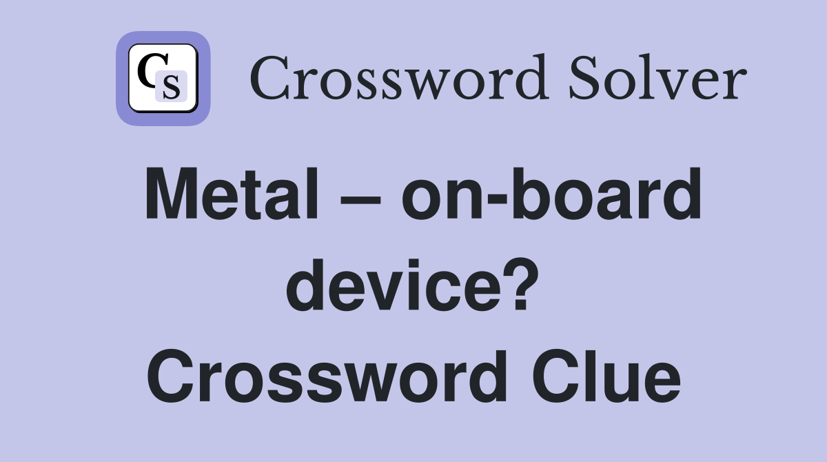 Metal – on-board device? Crossword Clue