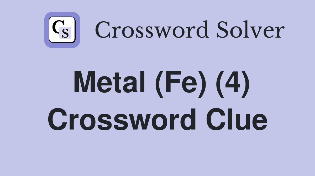 Metal (Fe) (4) Crossword Clue