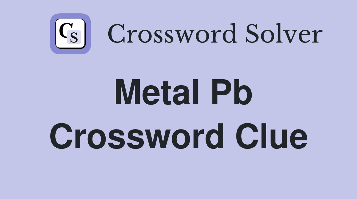 Metal Pb Crossword Clue