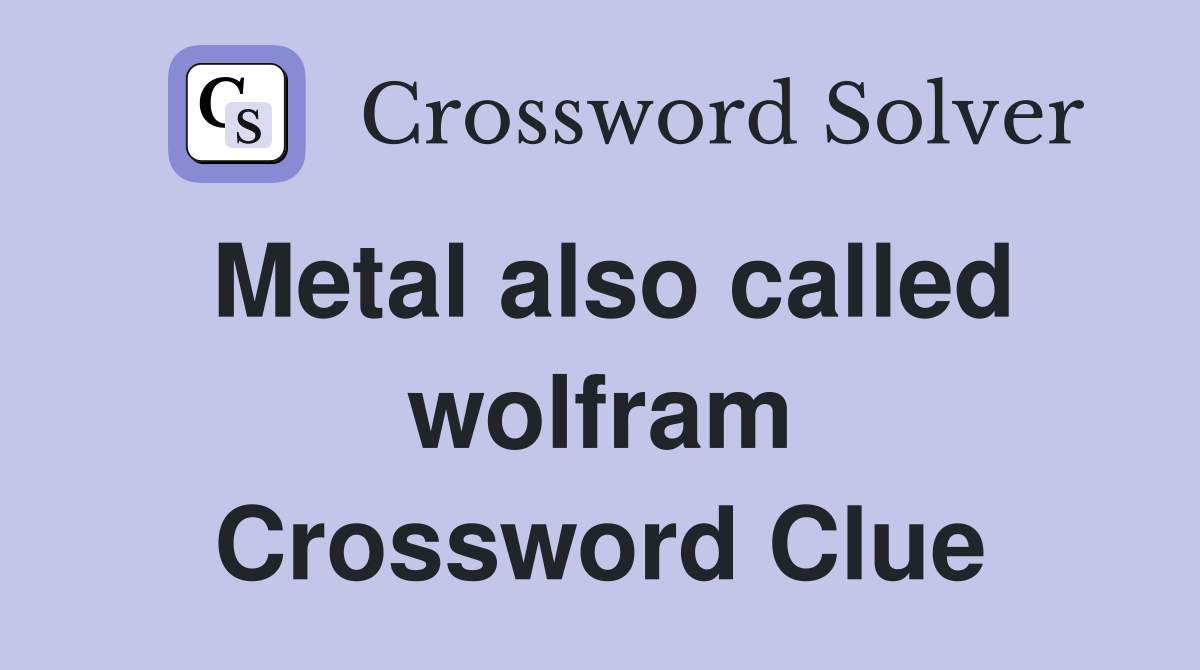 Metal also called wolfram Crossword Clue