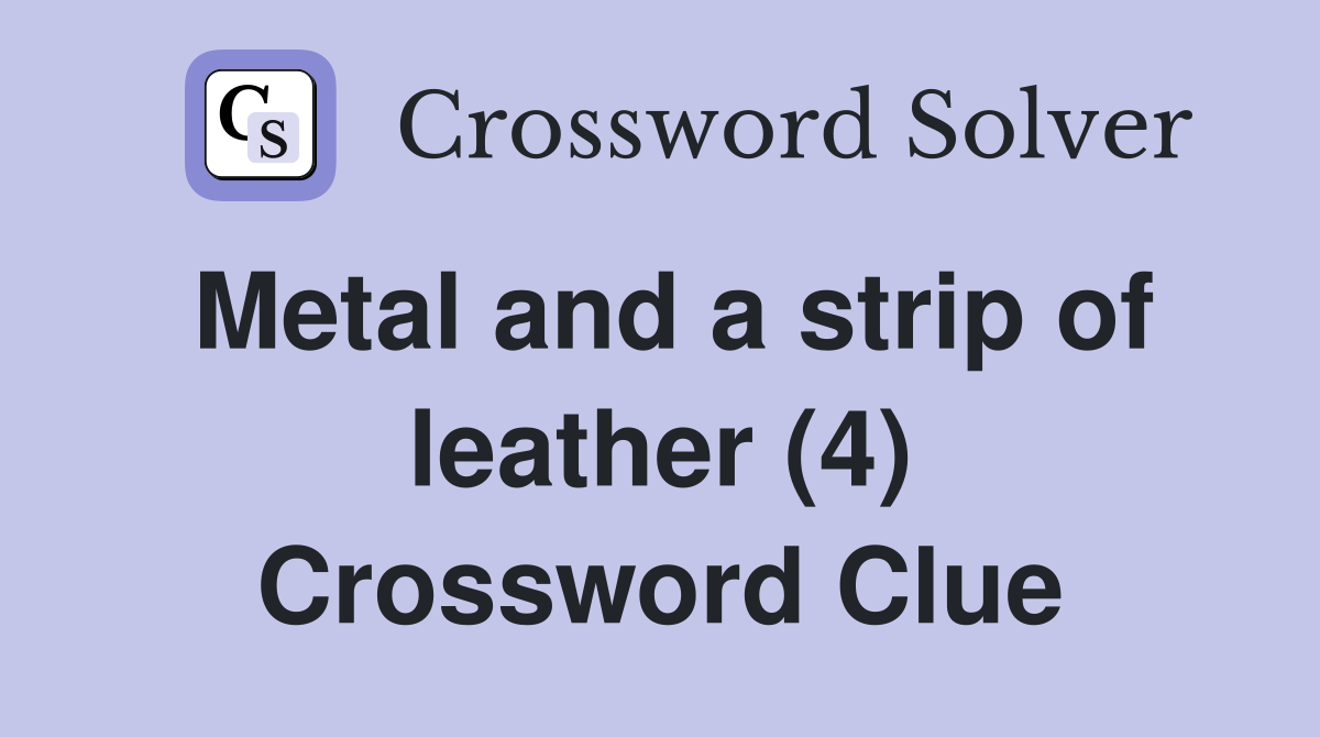 Metal and a strip of leather (4) Crossword Clue