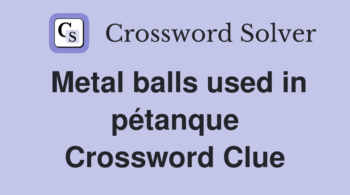 Metal balls used in pétanque Crossword Clue