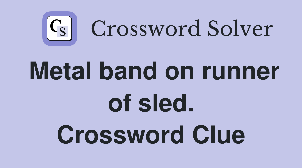 Metal band on runner of sled. Crossword Clue