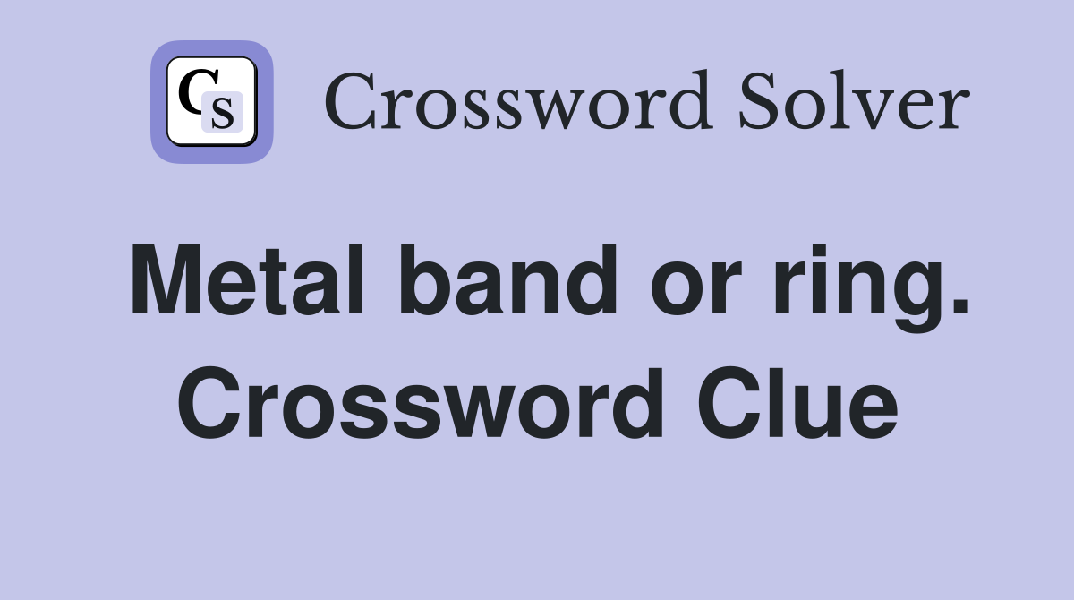 Metal band or ring. Crossword Clue