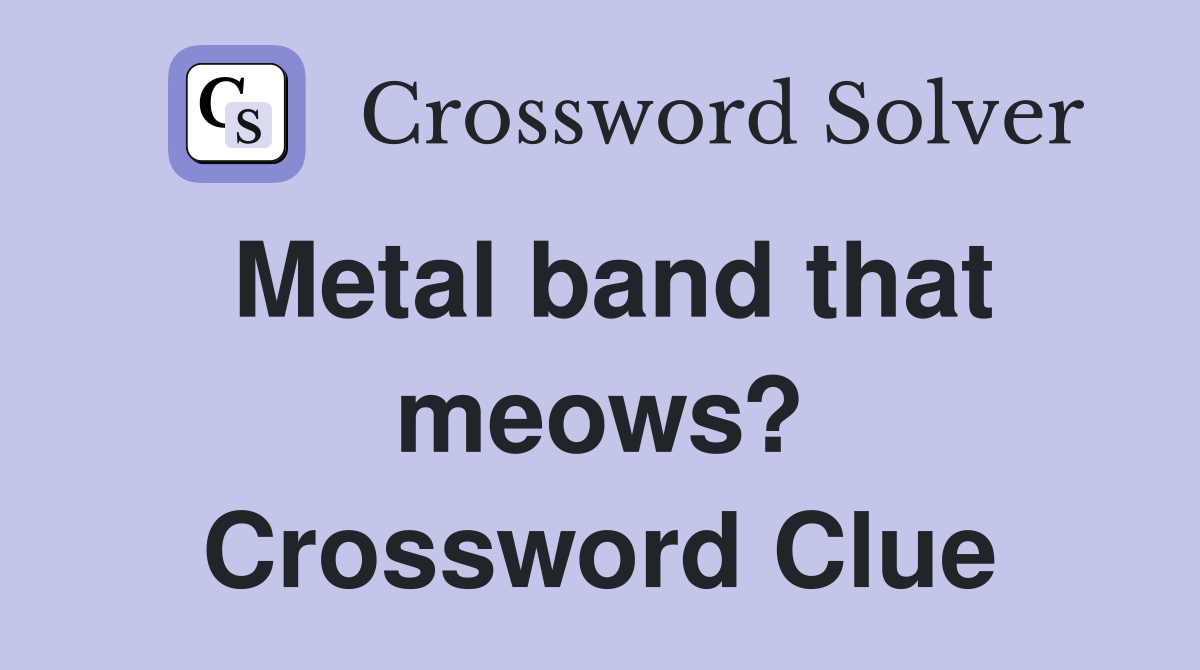 Metal band that meows? Crossword Clue
