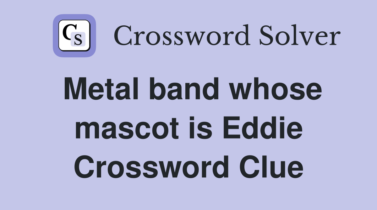 Metal band whose mascot is Eddie Crossword Clue
