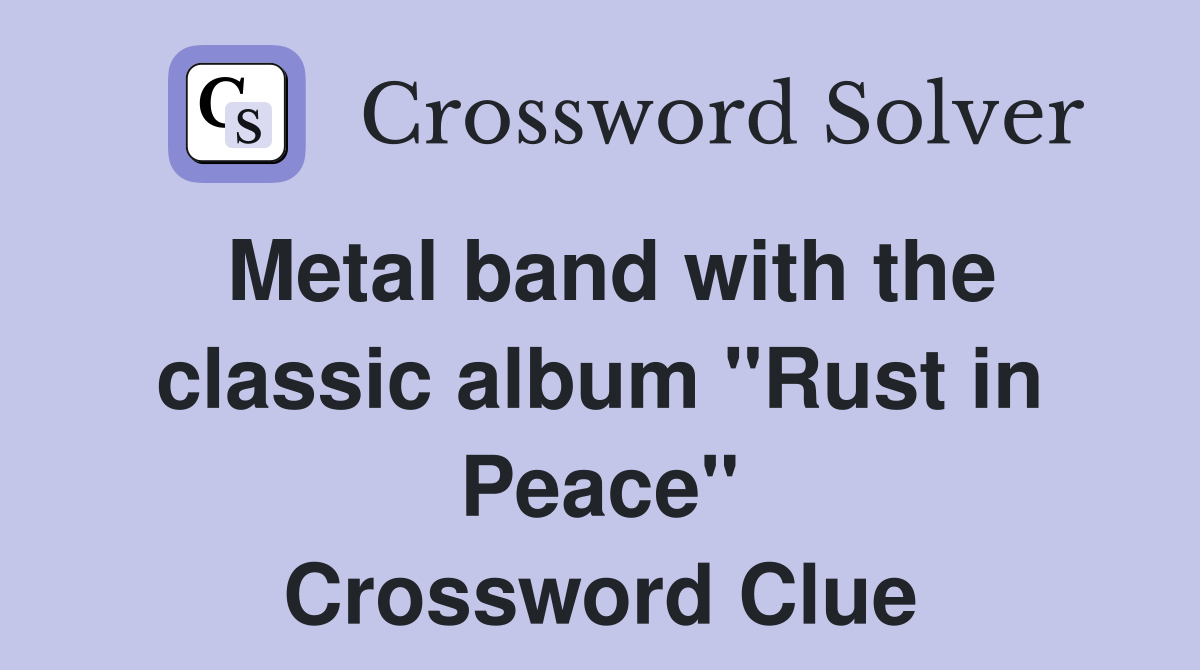 Metal band with the classic album "Rust in Peace" Crossword Clue
