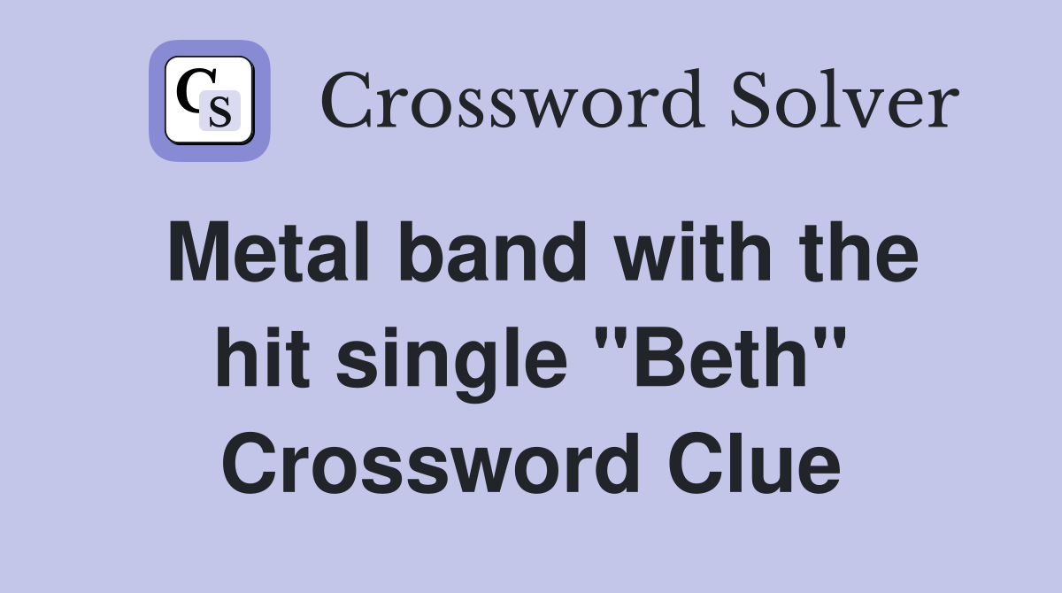 Metal band with the hit single "Beth" Crossword Clue